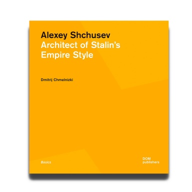 Alexey Shchusev. Architect of Stalin's Empire Style
